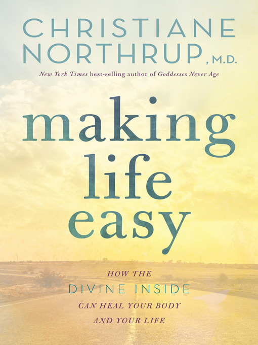 Title details for Making Life Easy by Christiane Northrup, M.D. - Wait list